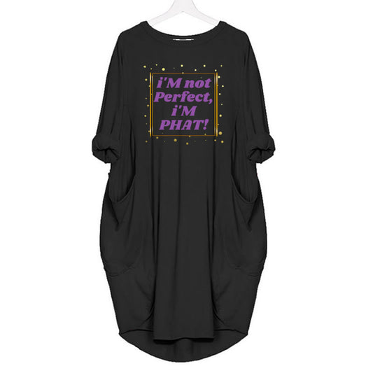 " i'M Not Perfect, i'M PHAT " DESiGNER GRAPHiC T-SHiRT Dresses